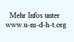 Mehr Infos unter www.u-m-d-h-t.org Mehr Infos unter www.u-m-d-h-t.org